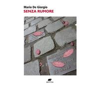Senza rumore - De Giorgio Mario