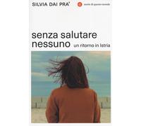 Senza salutare nessuno. Un ritorno in Istria