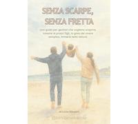 Senza Scarpe, Senza Fretta: Una guida per genitori che vogliono scoprire, insieme ai propri figli, la gioia del vivere semplice, immersi nella natura.
