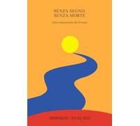 SENZA SEGNO, SENZA MORTE. SULLA REALIZZAZIONE DEL NIRVANA - ANALAYO (BHIKKHU) -