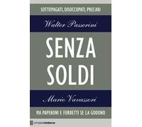 Senza soldi. Sottopagati, disoccupati, precari. Ma Paperoni e furbetti se la godono