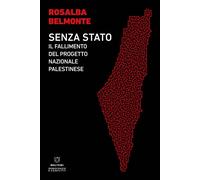 Senza Stato. Il fallimento del progetto nazionale palestinese - Belmonte Rosalba