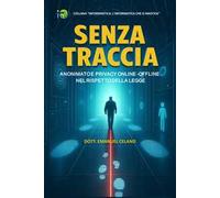Senza traccia. Anonimato e privacy online-offline nel rispetto della legge