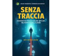 Senza traccia. Anonimato e privacy online-offline nel rispetto della legge