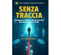Senza Traccia: Anonimato e Privacy Online-Offline nel rispetto della Legge