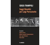Senza trampoli. Saggi filosofici per Luigi Perissinotto - Dreon Roberta, F...
