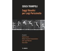 Senza trampoli. Saggi filosofici per Luigi Perissinotto - Dreon Roberta, F...