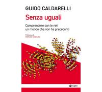 Senza Uguali. Comprendere Con Le Reti Un Mondo Che Non Ha Precedenti - 2024