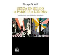 Senza un soldo a Parigi e a Londra. Ediz. integrale