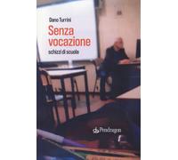 Senza vocazione. Schizzi di scuola - Turrini Dano