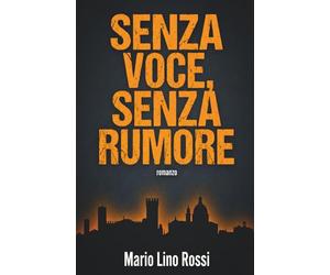 Senza Voce, Senza Rumore: L'Eco della Verità: Un Techno-Thriller tra i segreti di Mantova