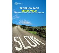 Senza volo. Storie e luoghi per viaggiare con lentezza