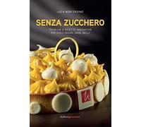 Senza zucchero. Tecniche e ricette innovative per dolci golosi, sani, belli