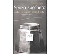 Senza zucchero. Tredici racconti in odore di caffè