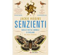 Libri Jackie Higgins - Senzienti. Quello Che Gli Animali Ci Svelano Di Noi Stess