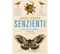 Libri Jackie Higgins - Senzienti. Quello Che Gli Animali Ci Svelano Di Noi Stess