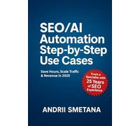 SEO/AI Automation. Step-by-Step Use Cases: Save Hours, Scale Traffic & Revenue in 2025