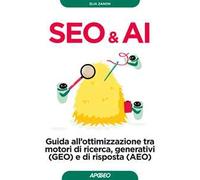 Seo & AI. Guida all'ottimizzazione tra motori di ricerca, generativi (GEO) e di risposta (AEO)