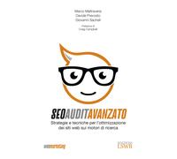 SEO Audit avanzato. Strategie e tecniche di ottimizzazione dei siti web su...