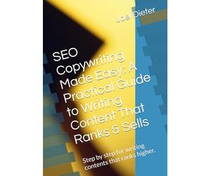 SEO Copywriting Made Easy: A Practical Guide to Writing Content That Ranks & Sells: Step by step for writing contents that ranks higher.