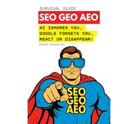 SEO, GEO, and AEO Survival Guide: AI ignores you, Google forgets you, React or disappear!