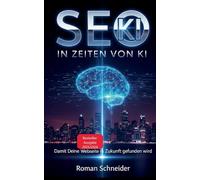 SEO in KI-Zeiten - Suchmaschinenoptimierung in Zeiten künstlicher Intelligenz