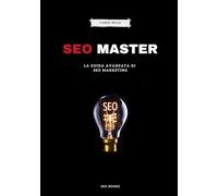 SEO Master: La Guida Avanzata di SEO Marketing