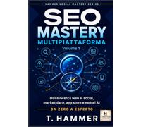 SEO Mastery Multipiattaforma Volume 1: Dalla ricerca web ai social, marketplace, app store e motori AI