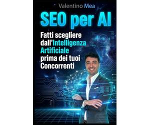 SEO per AI: Fatti scegliere dall'Intelligenza Artificiale prima dei tuoi Concorrenti