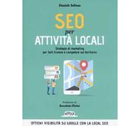 SEO per attività locali. Strategie di marketing per farti trovare e competere sul territorio