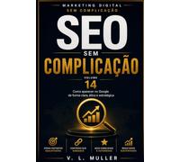 SEO Sem Complicação: Como aparecer no Google de forma clara, ética e estratégica