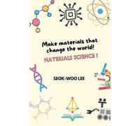 Seok-Woo Lee Make materials that change the world Materials science (Tascabile)