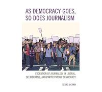 Seong Jae Min As Democracy Goes, So Does Journalism (Tascabile)