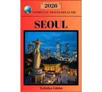 SEOUL COMPLETE TRAVELERS GUIDE 2026
