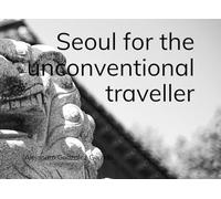 Seoul for the unconventional traveller
