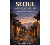Séoul Guide de voyage 2026: Explorez le monde comme un local et découvrez ce que les autres ignorent