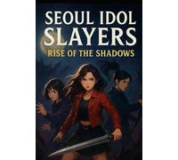 Seoul Idol Slayers: Rise of the Shadows