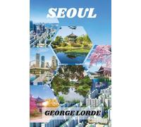 SEOUL REISEFÜHRER 2025: Entdecken Sie Stadtwanderungen, laternenbeleuchtete Gassen, kulturelle Sehenswürdigkeiten und Naturschutzgebiete im dynamischen Seoul