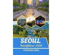 Seoul Reiseführer 2026: Die Stadt, die niemals in Stille schläft: Ein Wandteppich aus Zeit und Technik