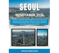 SEOUL REISEFÜHRER 2026: Entdecken Sie ikonische Sehenswürdigkeiten, versteckte Juwelen, Top-Attraktionen, kulturelle Einblicke, kulinarische Touren, ... für ein leider nicht so unverge...