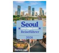 Seoul Reiseführer 2026: Erkunden Sie Seouls königliche Paläste, legendäres Streetfood, die K-Pop-Kultur und atemberaubende Stadtansichten.