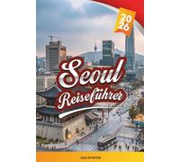 SEOUL REISEFÜHRER 2026: Paläste, K-Pop, Street Food, Shopping, Han River, Tempel & moderne Stadtabenteuer