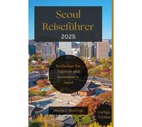 Seoul Reiseführer: Entdecken Sie Tradition und Innovation in Seoul