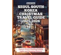 Seoul South Korea Christmas Travel Guide 2025-2026: Explore Seoul’s Dazzling Holiday Lights and Shopping Districts