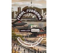 SEOUL SÜDKOREA REISEFÜHRER 2025-2026: Die aktuellsten Tipps für Sehenswürdigkeiten, Stadtviertel und versteckte Orte