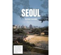 SEOUL THE PERFECT TRAVEL GUIDE