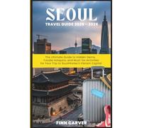 Seoul Travel Guide 2025-2026: The Ultimate Guide to Hidden Gems, Foodie Hotspots, and Must-Do Activities for Your Trip to South Korea's Vibrant Capital