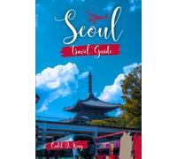 Seoul Travel Guide 2026: An Insider’s Journey Through Flavor, Design & Everyday Life in the World’s Most Connected City
