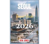 Seoul Travel Guide 2026: Culture, Landmarks & Secrets of Seoul