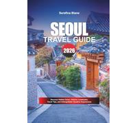 SEOUL TRAVEL GUIDE 2026: Discover Hidden Gems, Historic Landmarks, Travel Tips, and Unforgettable Vacation Experiences